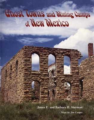 Ghost Towns and Mining Camps of New Mexico - Sherman, James E, and Sherman, Barbara
