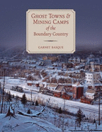 Ghost Towns & Mining Camps of the Boundary Country