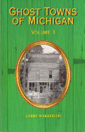 Ghost Towns of Michigan: Volume 1 Volume 1