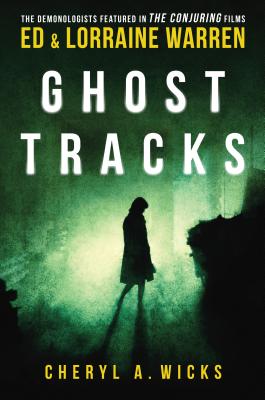 Ghost Tracks: Case Files of Ed & Lorraine Warren - Cheryl, Wicks A, and Warren, Lorraine, and Warren, Ed