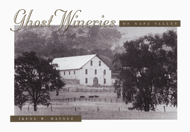 Ghost Wineries of the Napa Valley: A Photographic Tour of the Last Century