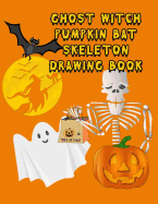 Ghost Witch Pumpkin Bat Skeleton Drawing Book: 130 Spooky & Fun Drawing Prompts for Kids