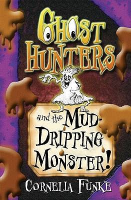 Ghosthunters and the Mud-Dripping Monster! - Funke, Cornelia