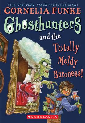 Ghosthunters and the Totally Moldy Baroness! - Funke, Cornelia