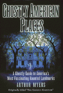 Ghostly American Places - Myers, Arthur