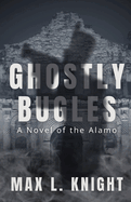 Ghostly Bugles: A Novel of the Alamo