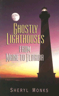 Ghostly Lighthouses from Maine to Florida