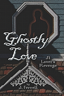 Ghostly Love: A Lover's Revenge
