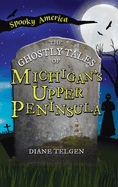 Ghostly Tales of Michigan's Upper Peninsula