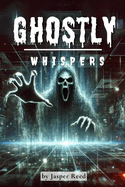 Ghostly Whispers: A Collection of Mystery and Suspense