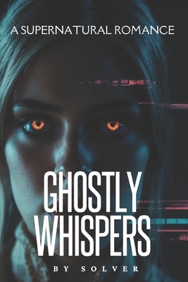 Ghostly Whispers: A Supernatural Romance - Publishing, Solver