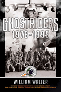 Ghostriders 1976-1995: Invictus Combat History of the Ac-130 Spectre Gunship, Iran, El Salvador, Grenada, Panama, Iraq, Bosnia-Herzegovina, Somalia