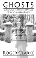Ghosts: A Natural History: 500 Years of Searching for Proof