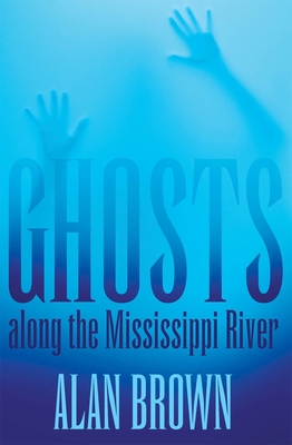 Ghosts Along the Mississippi River - Brown, Alan