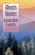 Ghosts and Haunts from the Appalachian Foothills: Stories and Legends - Burchill, James V, and Crider, Linda J, and Kendrick, Peggy