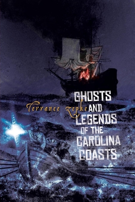 Ghosts and Legends of the Carolina Coasts - Zepke, Terrance
