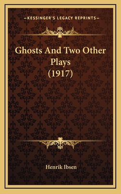 Ghosts and Two Other Plays (1917) - Ibsen, Henrik