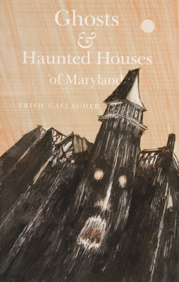 Ghosts & Haunted Houses of Maryland - Gallagher, Trish