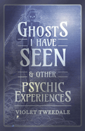 Ghosts I Have Seen - And Other Psychic Experiences