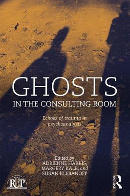 Ghosts in the Consulting Room: Echoes of Trauma in Psychoanalysis - Harris, Adrienne (Editor), and Kalb, Margery (Editor), and Klebanoff, Susan (Editor)