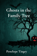 Ghosts in the Family Tree: Tales of Love, Loss, and the Weight of Legacy