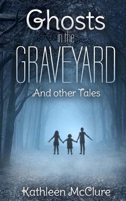 Ghosts in the Graveyard: And Other Tales - McClure, Kathleen