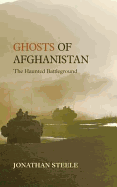 Ghosts of Afghanistan: Hard Truths and Foreign Myths - Steele, Jonathan