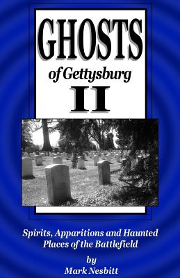 Ghosts of Gettysburg II: Spirits, Apparitions and Haunted Places of the Battlefield - Nesbitt, Mark