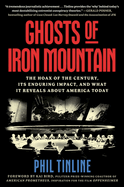 Ghosts of Iron Mountain: The Hoax of the Century, Its Enduring Impact, and What It Reveals about America Today