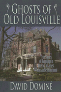 Ghosts of Old Louisville: True Tales of Hauntings in America's Largest Victorian Neighbo Rhood
