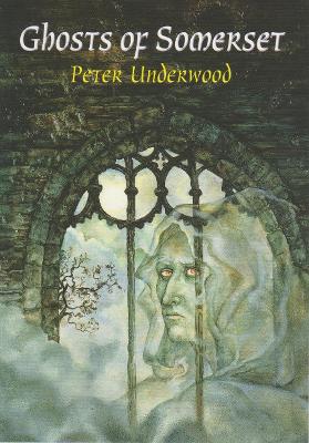 Ghosts of Somerset - Underwood, Peter