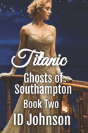 Ghosts of Southampton: Titanic