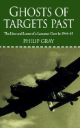 Ghosts of Targets Past: The Lives and Losses of a Lancaster Crew in 1944-45