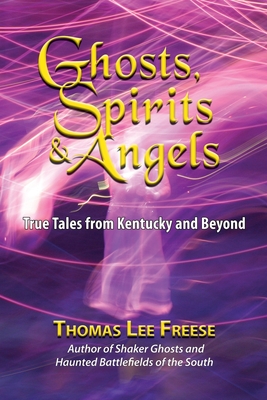 Ghosts, Spirits, & Angels: True Tales from Kentucky and Beyond - Freese, Thomas