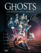 GHOSTS: The Button House Archives: The instant Sunday Times bestseller companion book to the BBC's much loved television series