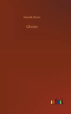 Ghosts - Ibsen, Henrik