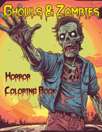 Ghouls and Zombies: Horror Coloring Book for Adults