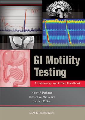 GI Motility Testing: A Laboratory and Office Handbook - Parkman, Henry, MD, and McCallum, Richard, MD, and Rao, Satish S C, MD, PhD, Frcp