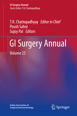 GI Surgery Annual: Volume 23 - Chattopadhyay, T K, and Sahni, Peush (Editor), and Pal, Sujoy (Editor)