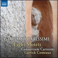 Giacomo Carissimi: Eight Motets - Consortium Carissimi; Garrick Comeaux (conductor)