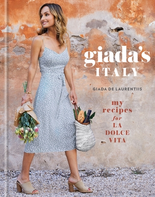 Giada's Italy: My Recipes for La Dolce Vita: A Cookbook - de Laurentiis, Giada