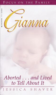Gianna: Aborted...and Lived to Tell about It - Shaver, Jessica, and DePaul, Diana (Afterword by), and Jessen, Gianna (Afterword by)