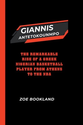 Giannis Antetokounmpo: The Remarkable Rise of a Greek Nigerian Basketball Player from Athens to the NBA - Bookland, Zoe