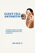 Giant Cell Arthritis: Understanding the Risk Elements for Giant Cell Arthritis