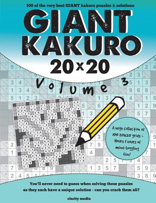 Giant Kakuro Volume 3: 100 20x20 puzzles & solutions - Media, Clarity