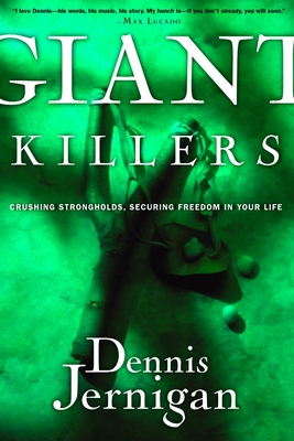 Giant Killers: Crushing Strongholds, Securing Freedom in Your Life - Jernigan, Dennis