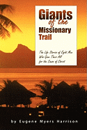 Giants of the Missionary Trail: The Life Stories of Eight Men Who Gave Their All for the Cause of Christ