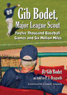 Gib Bodet, Major League Scout: Twelve Thousand Baseball Games and Six Million Miles