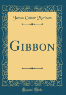 Gibbon (Classic Reprint)
