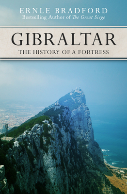 Gibraltar: The History of a Fortress - Bradford, Ernle